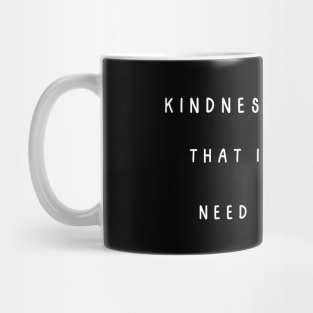 Kindness and love, that is what we need the most Mug